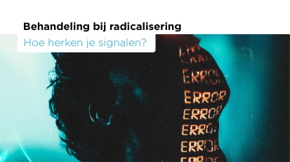 Behandeling bij (zorgen over) radicalisering