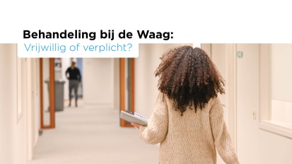 Behandeling bij de Waag: vrijwillig of verplicht?