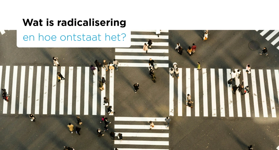 Wat is radicalisering en hoe ontstaat het?