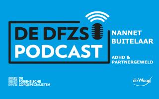 Nannet Buitelaar over de relatie tussen ADHD en partnergeweld - de DFZS-podcast #8